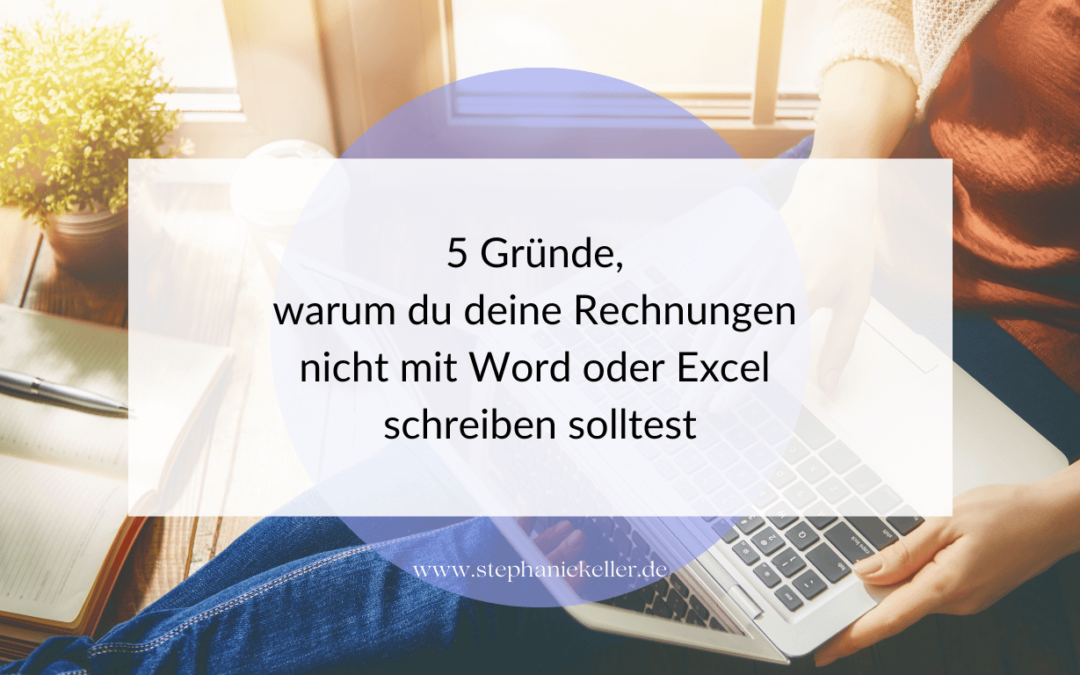 5 Gründe, warum du deine Rechnungen nicht mit Word oder Excel schreiben solltest