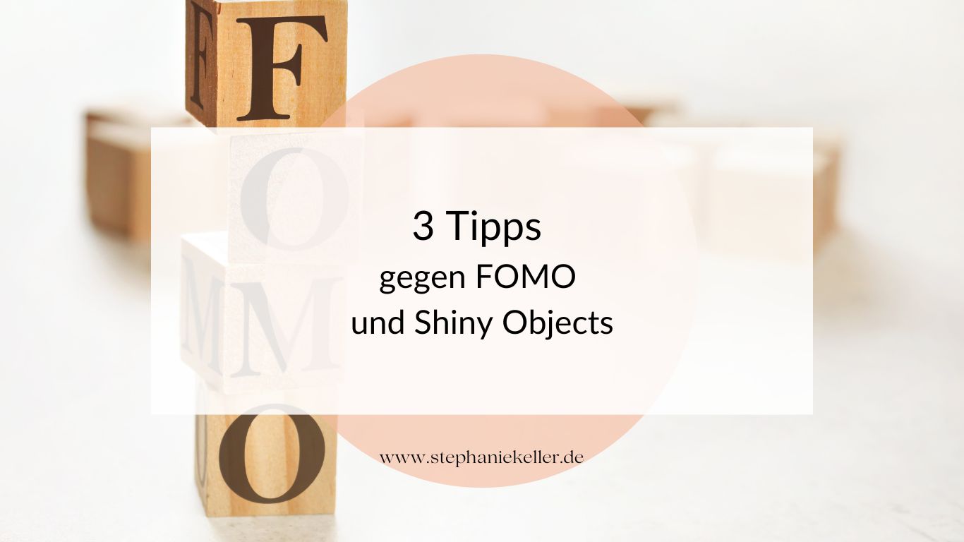 3 Tipps gegen FOMO und Shiny Objects 3 Tipps gegen FOMO und Shiny Objects