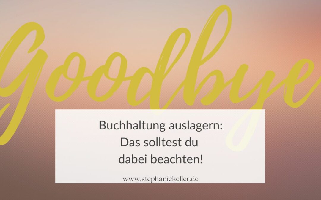 Buchhaltung auslagern: Das solltest du dabei beachten!